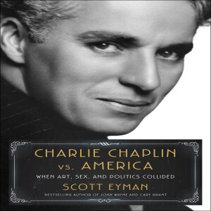 Review of: Charlie Chaplin vs. America: When Art, Sex, and Politics Collided, by Scott Eyman