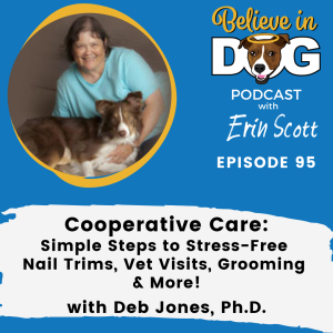 Cooperative Care: Simple Steps to Stress-Free Nail Trims, Vet Visits, Grooming & More! with Deb Jones, Ph.D.