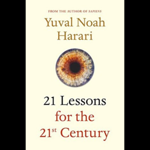 21 Lessons for the 21st Century by Yuval Noah Hararri