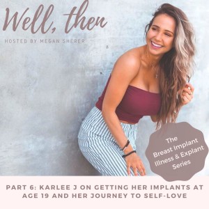 Breast Implant Illness Series: Part 6, Karlee J On Getting Implants At Age 19