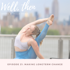 Ep. 21: Making Sustainable Longterm Change