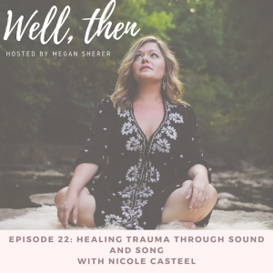 Ep. 22: Healing Trauma Through Sound and Song with Nicole Casteel