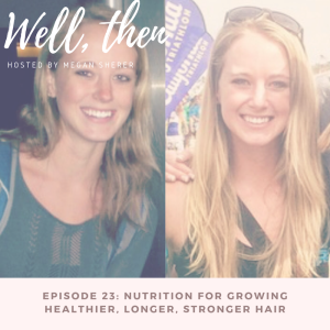 Ep. 23: Nutrition For Growing Healthier, Longer, Stronger Hair