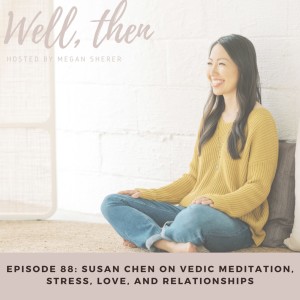 Susan Chen on Vedic Meditation, Stress, Love & Relationships