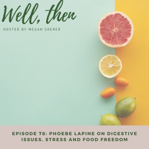 Phoebe Lapine on Digestive Issues, Stress and Food Freedom