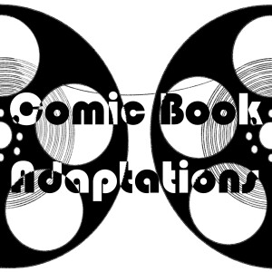 Episode 41 - Comic Book Adaptations