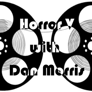 Episode 46 - Horror V (With Dan Morris)