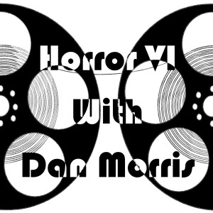 Episode 58 - Horror VI (With Dan Morris)