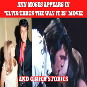 Ann Moses appearance in Elvis:That’s The Way It Is + Other Stories