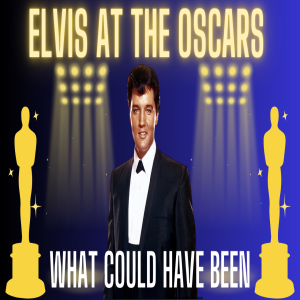 Elvis At The Oscars-What Could Have Been