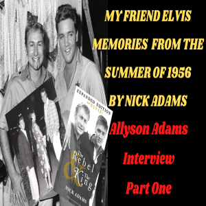 My Friend Elvis By Nick Adams-Allyson Adams Interview Part 1