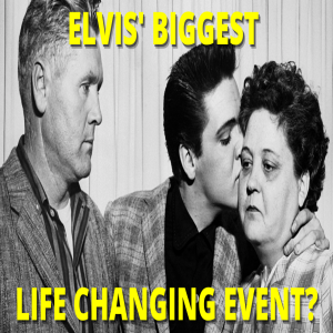 What was Elvis' biggest life changing event?