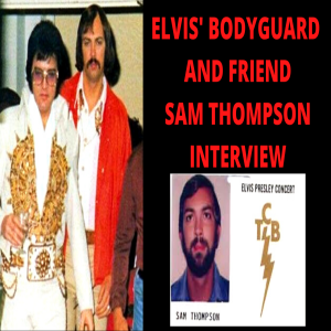 Elvis‘ Bodyguard & Friend Sam Thompson Interview