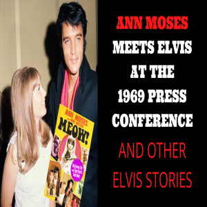 Ann Moses meets Elvis at the 1969 Press Conference