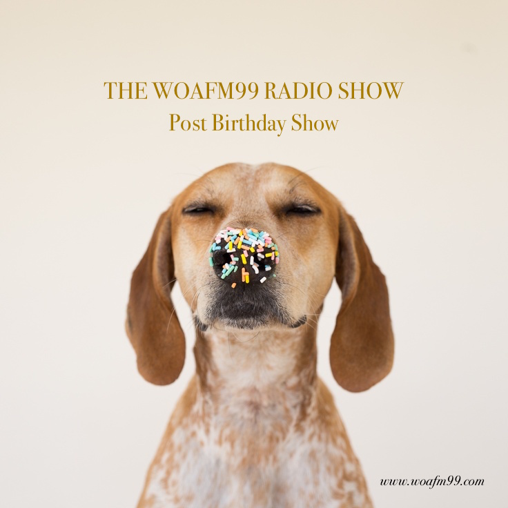 Post Birthday Show - WOAFM99 Radio Show (Ep.4, Season 8)