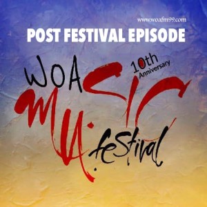 WOAFM99Radio Show - Post Festival Episode (Season 15 / Episode 3)