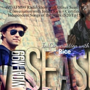 WOAFM99 Radio Show with Oliver Sean:  In Conversation with Jerard Rice + Certified Independent Songs of the Week (S20/Ep15)