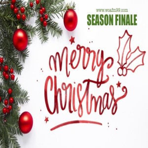 CHRISTMAS SHOW SEASON FINALE! WOAFM99 Radio Show (Xmas 2019)