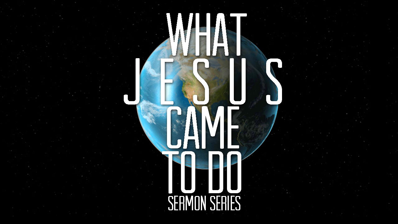 What Jesus Came To Do Week 3