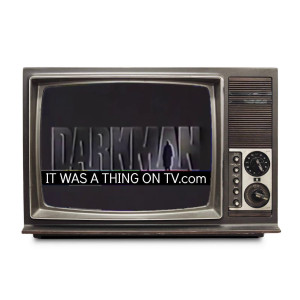 Episode 252--Darkman (1992 pilot)