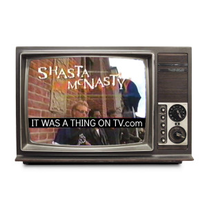 Episode 295--Shasta McNasty