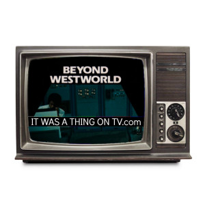 Episode 314--Beyond Westworld