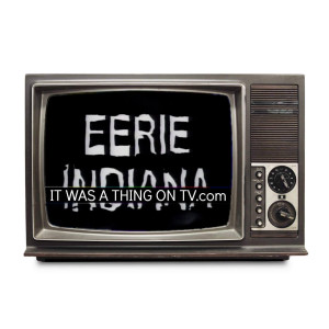 Episode 318--Eerie, Indiana
