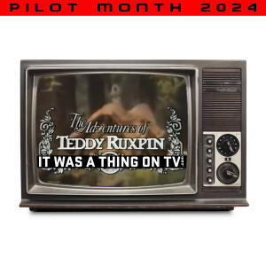 Episode 469--The Adventures of Teddy Ruxpin