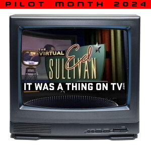 Episode 470--The Virtual Ed Sullivan Show