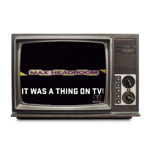 Episode 513--Max Headroom