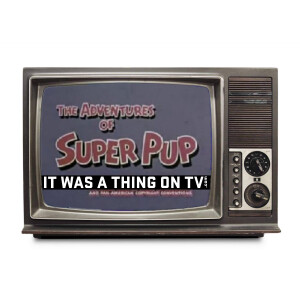 Episode 568--The Adventures of Superpup (1958 pilot)