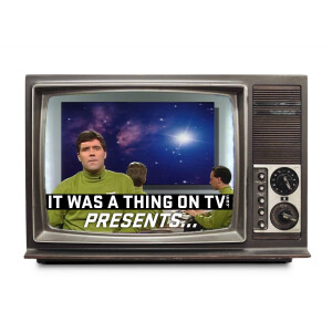 It Was a Thing on TV Presents (04.26.23)