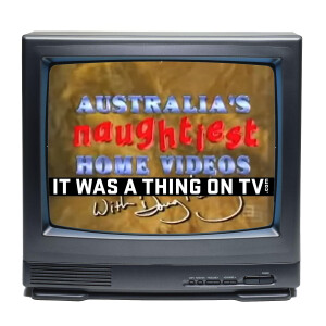 Episode 360--Australia’s Naughtiest Home Videos and Videos After Dark