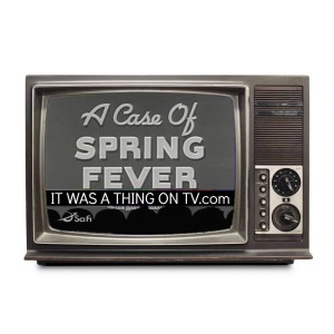 Episode 107–A Case of Spring Fever