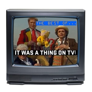 The Best of It Was a Thing on TV: Episode 22 - Doctor Who: Dimensions in Time