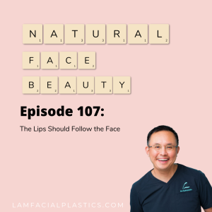 Dallas Cosmetic Surgery Podcast: The Lips Should Follow the Face