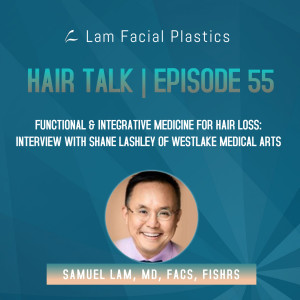 Dallas Hair Transplant Podcast: Functional and Integrative Medicine for Hair Loss - Interview with Shane Lashley of Westlake Medical Arts