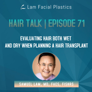 Dallas Hair Transplant Podcast: Evaluating Hair Both Wet and Dry When Planning a Hair Transplant