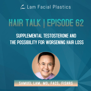 Dallas Hair Transplant Podcast: Supplemental Testosterone and the Possibility for Worsening Hair Loss