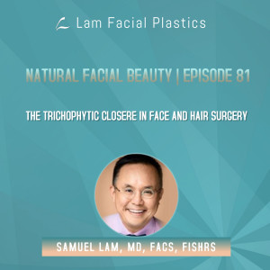 Dallas Cosmetic Surgery Podcast: The Trichophytic Closure in Face and Hair Surgery
