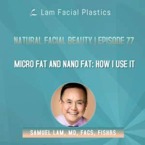 Dallas Cosmetic Surgery Podcast: Micro Fat and Nano Fat - How I Use It