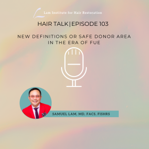 Dallas Hair Transplant Podcast: New Definitions or Safe Donor Area in the Era of FUE