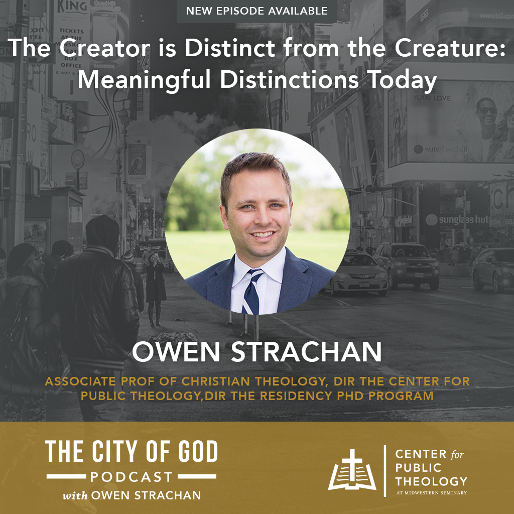 The Creator is Distinct from the Creature: Meaningful Distinctions Today