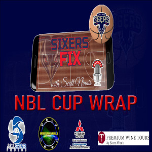 Sixers Fix with Scott Ninnis - NBL Cup Wrap