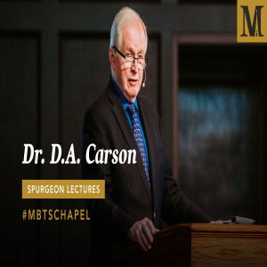 Chapel with D.A. Carson – 2019 Spurgeon Lectures – October 23, 2019