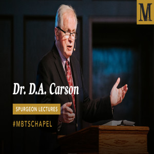 Chapel with D.A. Carson – 2019 Spurgeon Lectures – October 22, 2019