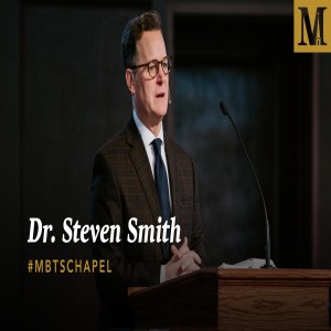 Chapel with Dr. Steven Smith – February 11, 2020