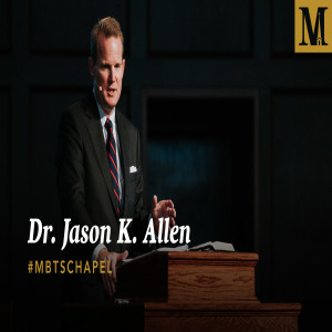 Chapel with Dr. Jason Allen – September 18, 2019