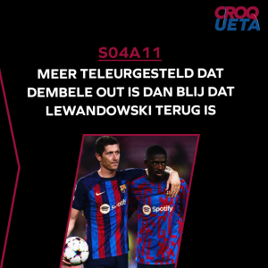 S04A11 Meer teleurgesteld dat Dembele out is dan blij dat Lewandowski terug is