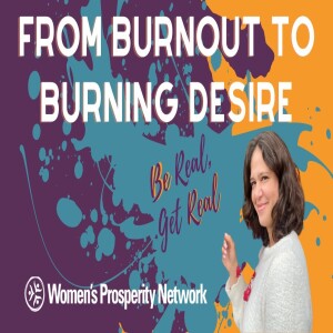 Be Real Get Real - From Burnout to Burning Desire